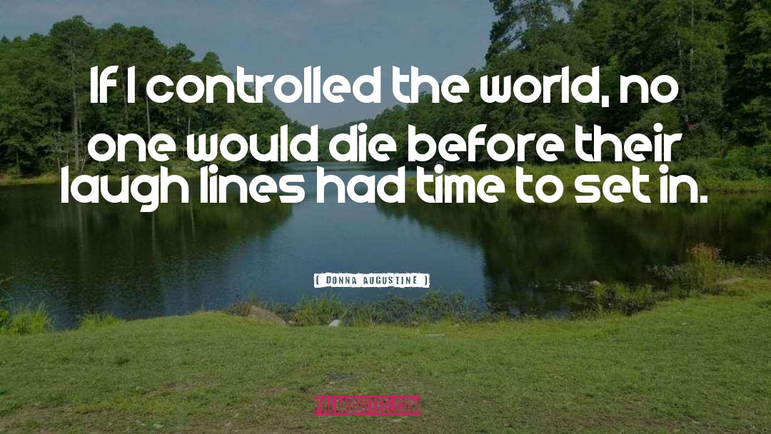 Donna Augustine Quotes: If I controlled the world,