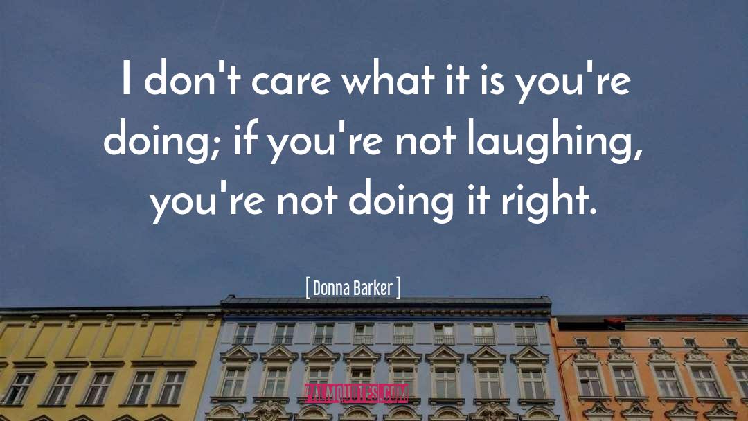 Donna Barker Quotes: I don't care what it