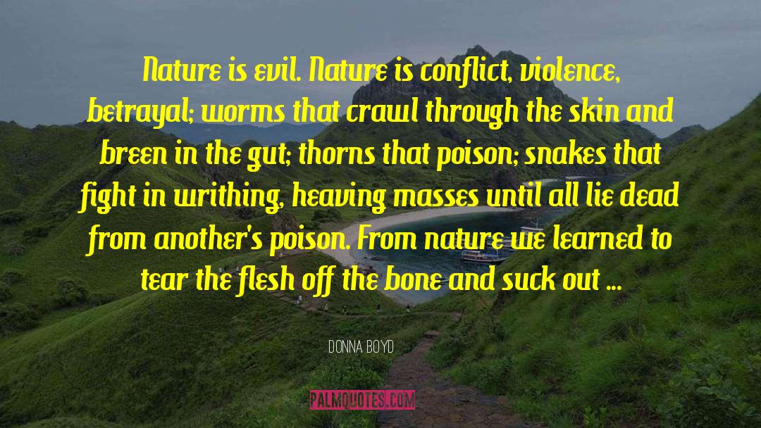 Donna Boyd Quotes: Nature is evil. Nature is