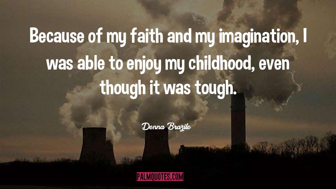 Donna Brazile Quotes: Because of my faith and