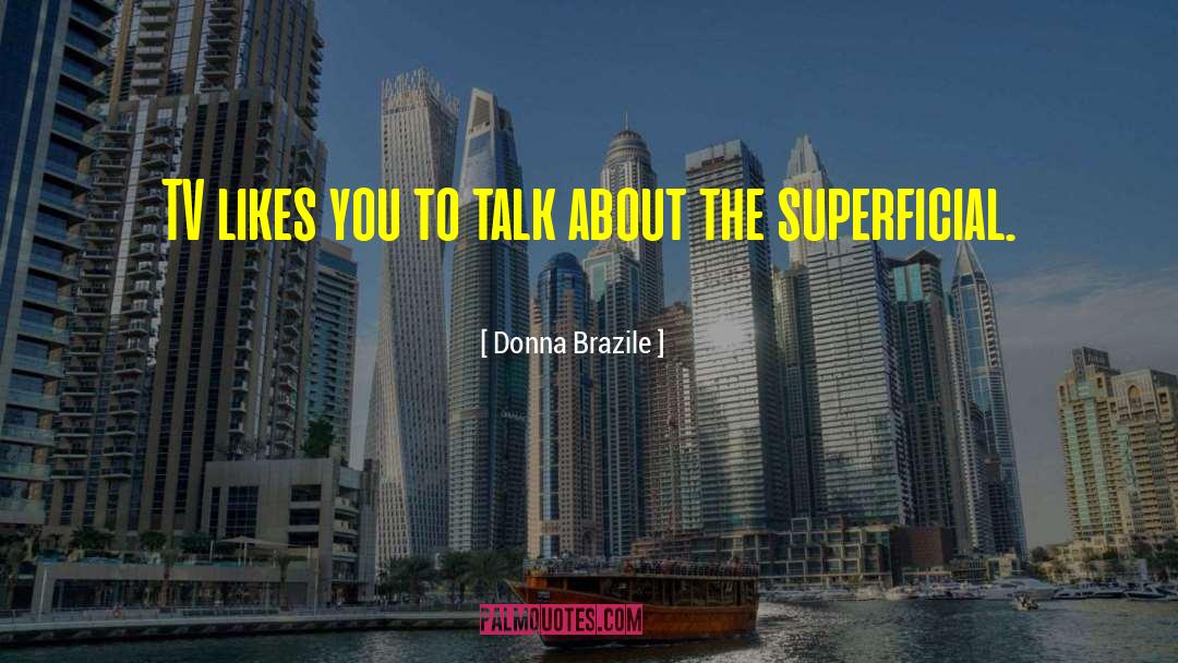 Donna Brazile Quotes: TV likes you to talk