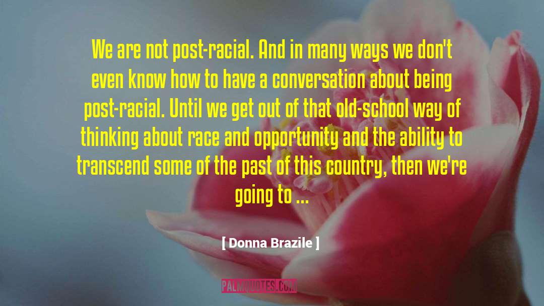 Donna Brazile Quotes: We are not post-racial. And