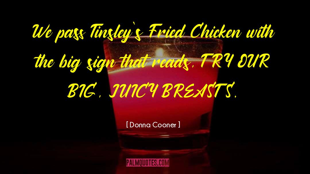 Donna Cooner Quotes: We pass Tinsley's Fried Chicken