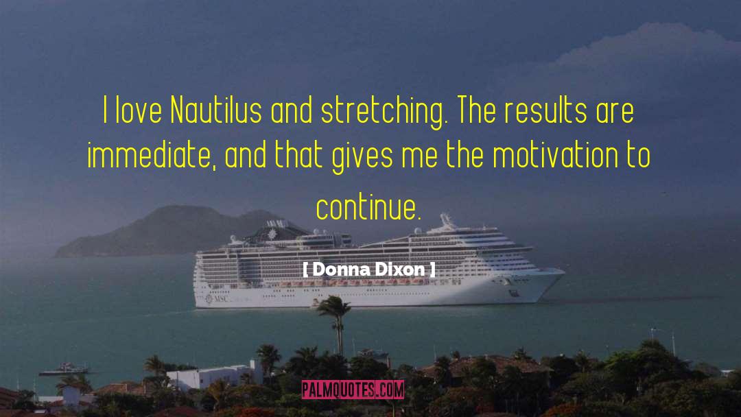 Donna Dixon Quotes: I love Nautilus and stretching.