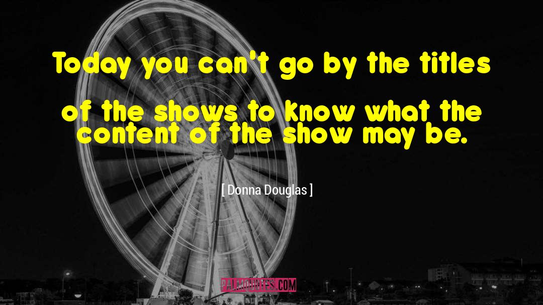 Donna Douglas Quotes: Today you can't go by