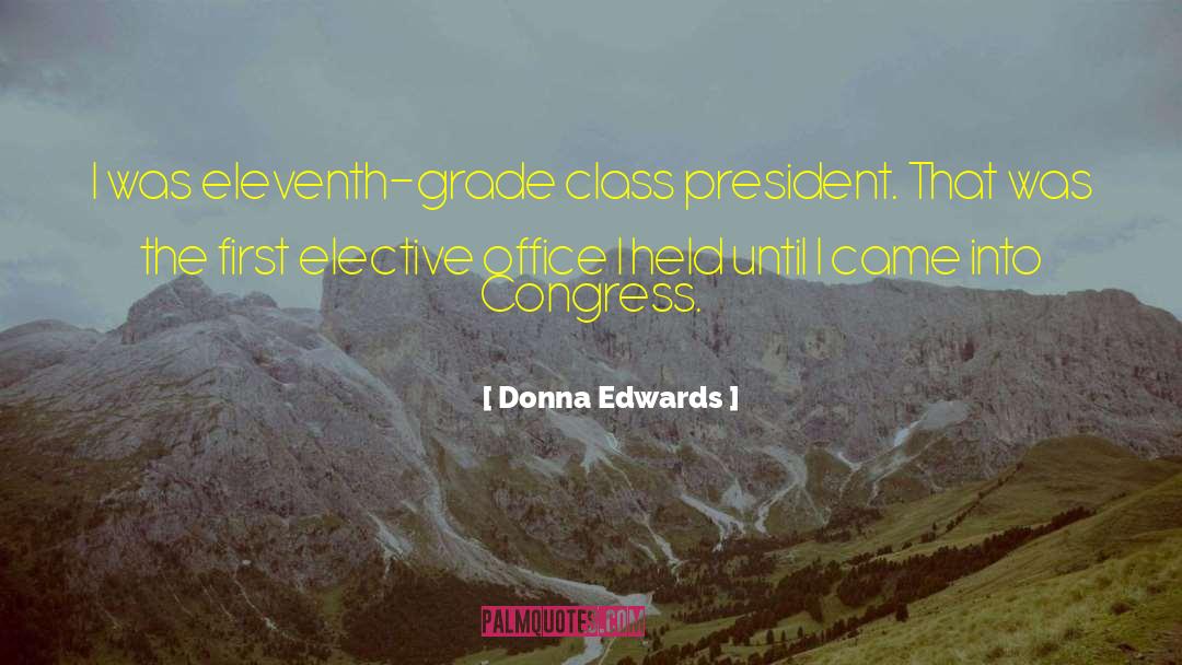 Donna Edwards Quotes: I was eleventh-grade class president.