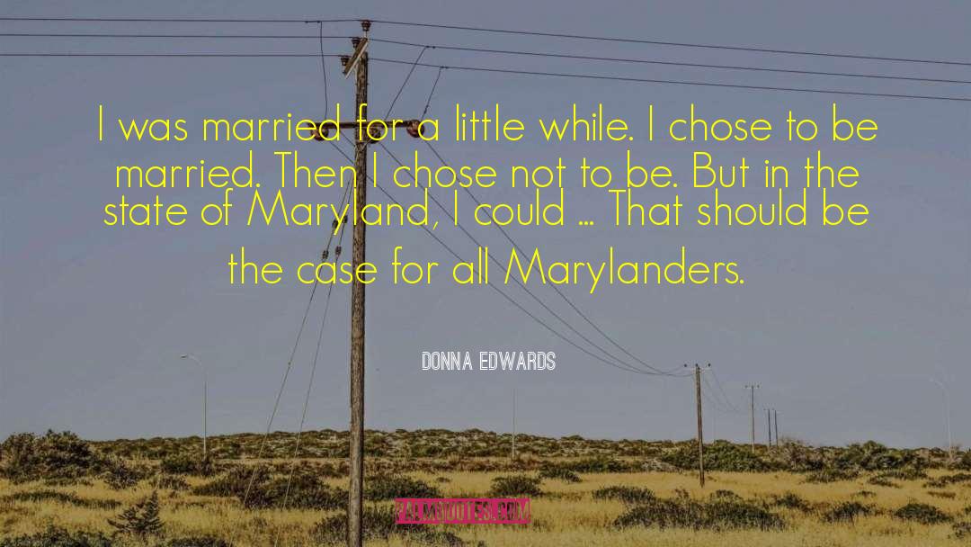 Donna Edwards Quotes: I was married for a