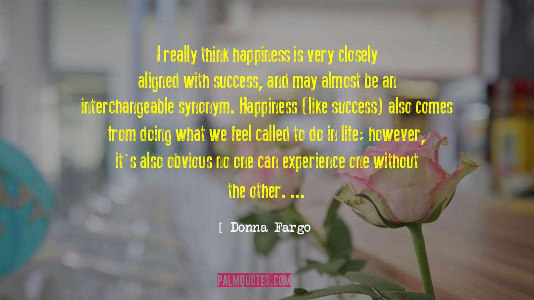 Donna Fargo Quotes: I really think happiness is