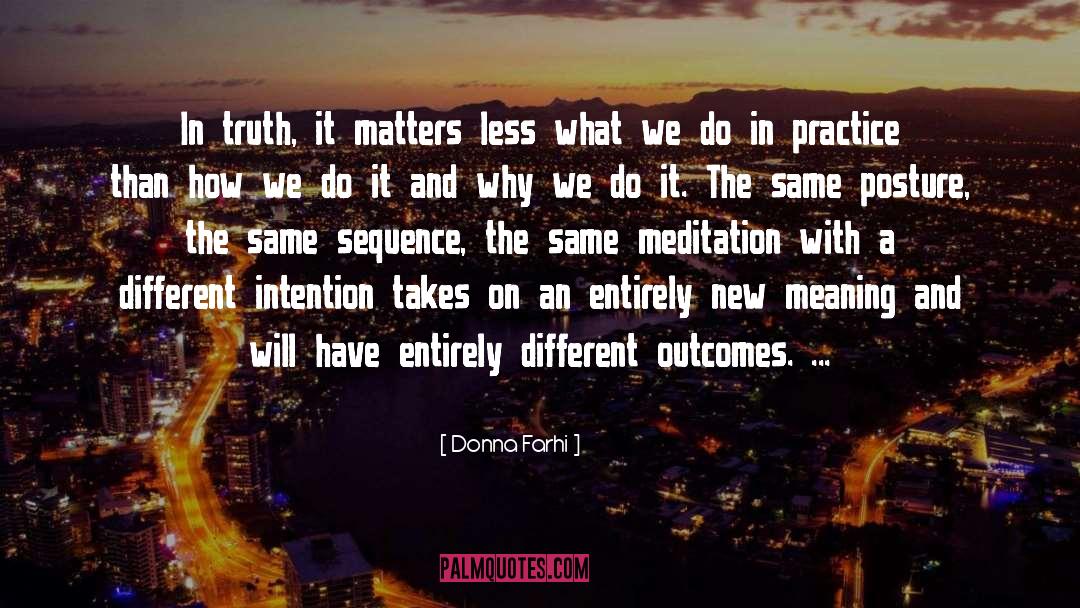 Donna Farhi Quotes: In truth, it matters less