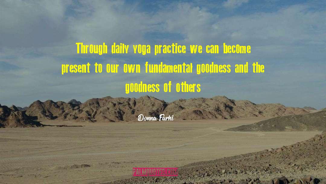 Donna Farhi Quotes: Through daily yoga practice we