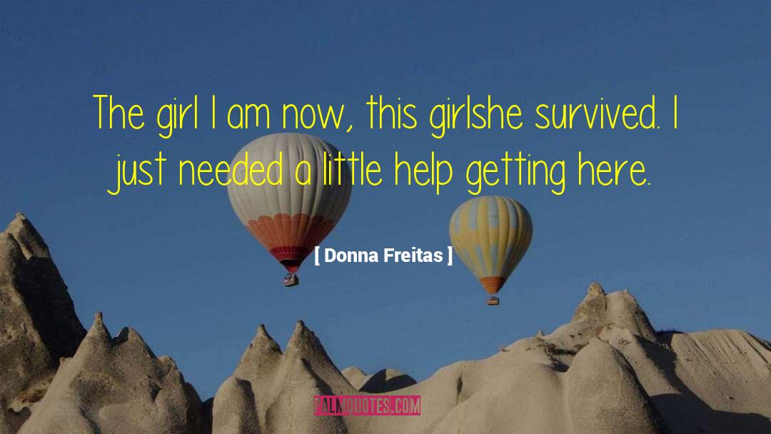 Donna Freitas Quotes: The girl I am now,