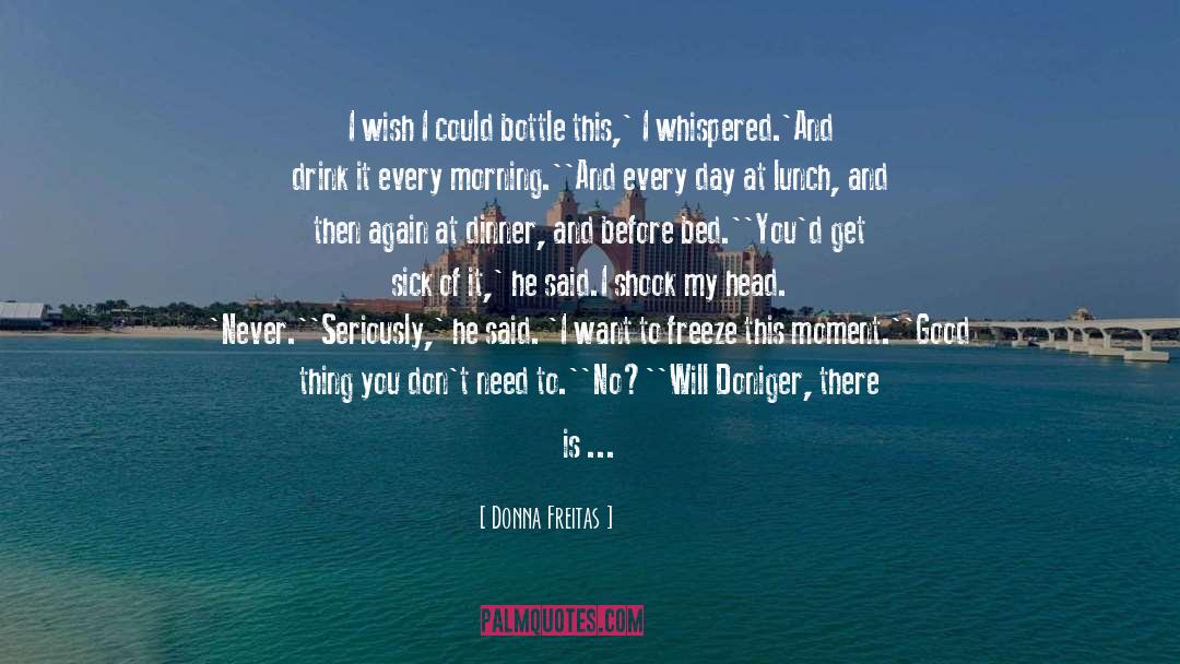 Donna Freitas Quotes: I wish I could bottle