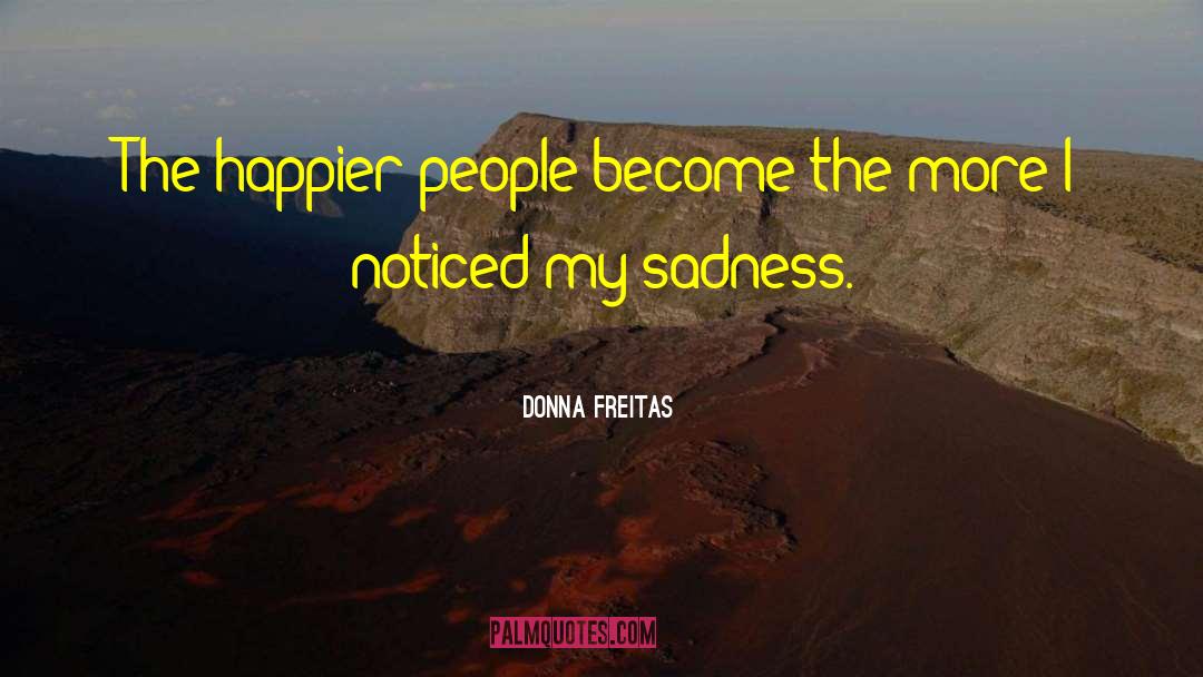 Donna Freitas Quotes: The happier people become the