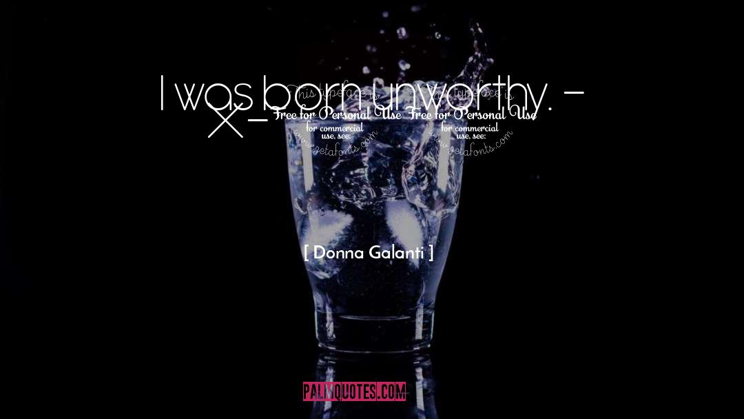 Donna Galanti Quotes: I was born unworthy. -