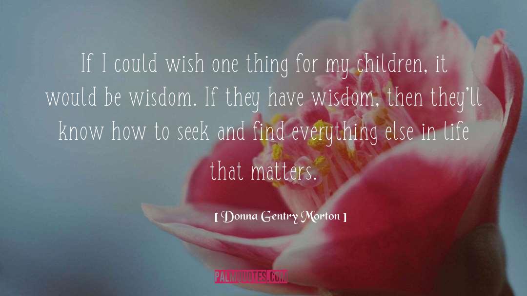 Donna Gentry Morton Quotes: If I could wish one