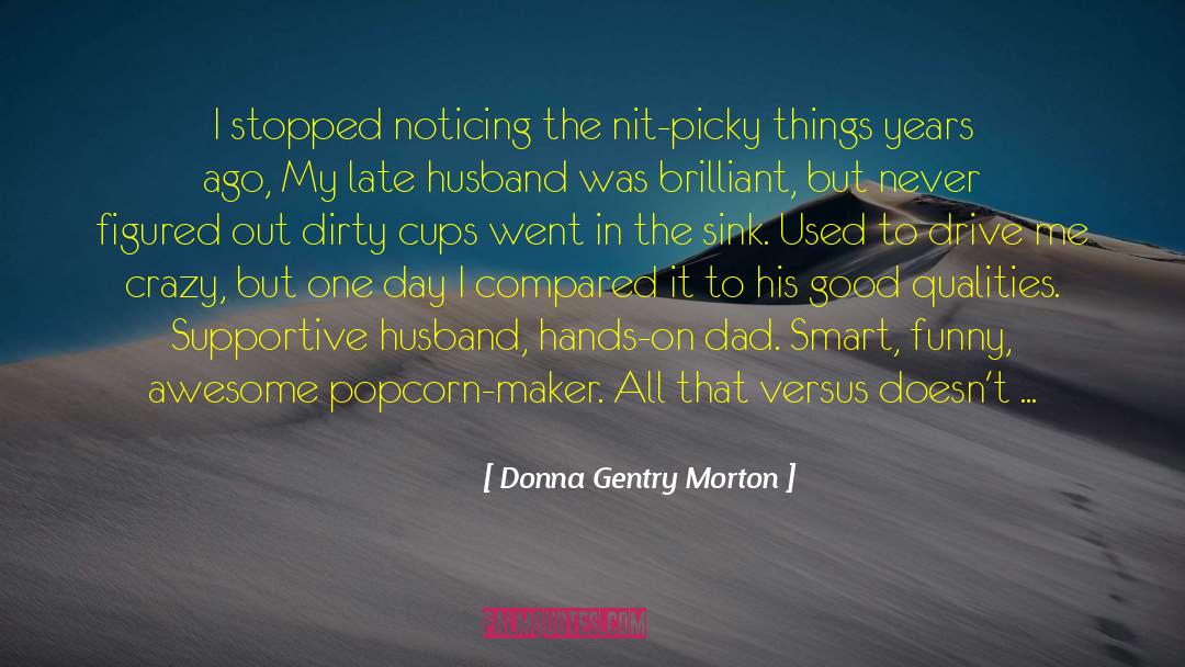 Donna Gentry Morton Quotes: I stopped noticing the nit-picky