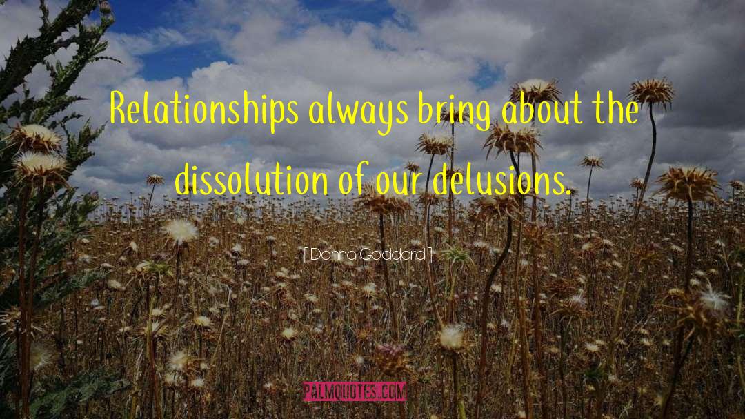 Donna Goddard Quotes: Relationships always bring about the