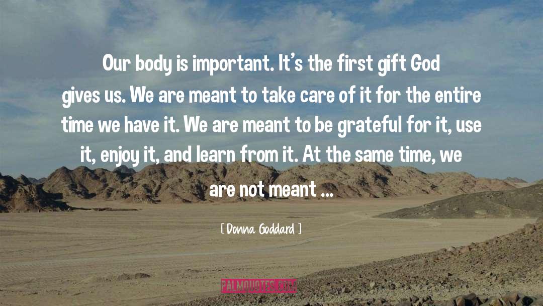 Donna Goddard Quotes: Our body is important. It's