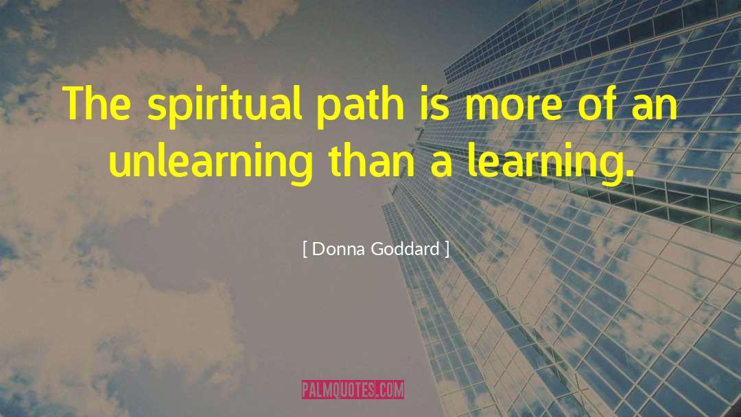Donna Goddard Quotes: The spiritual path is more