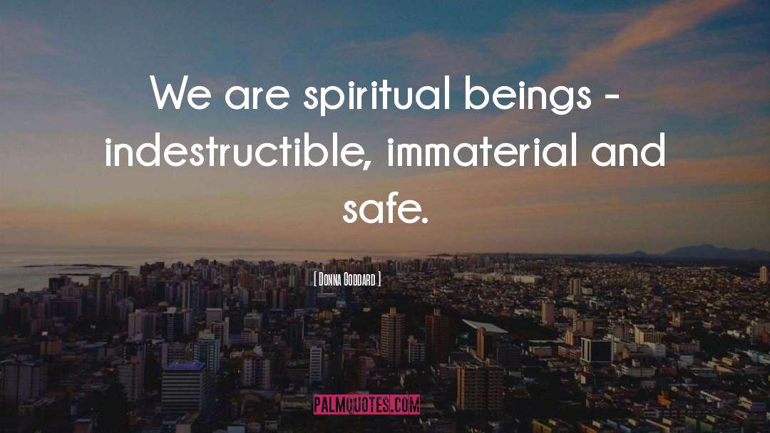 Donna Goddard Quotes: We are spiritual beings -