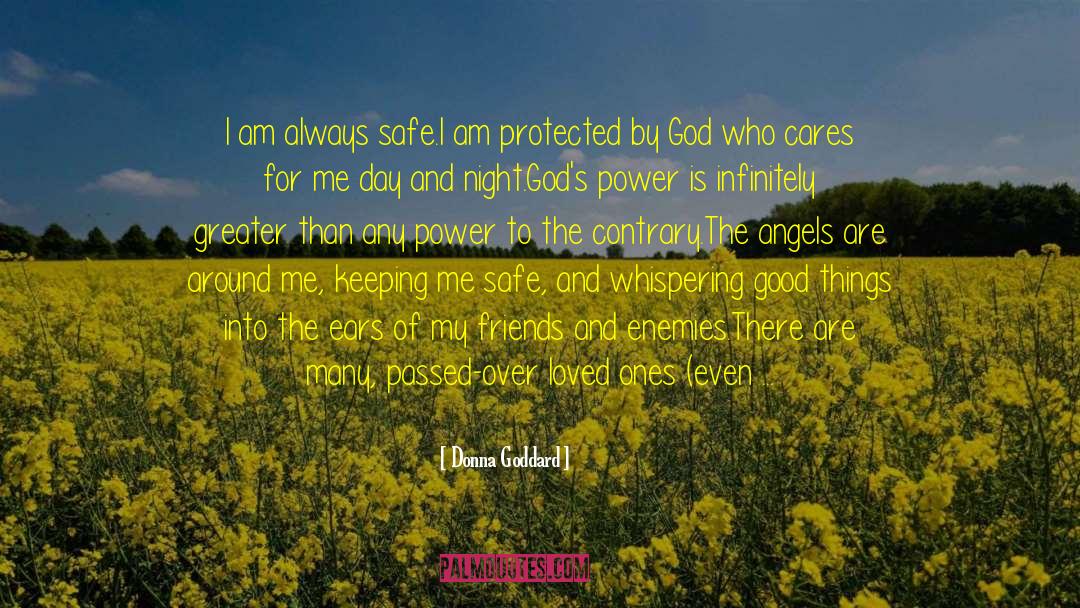 Donna Goddard Quotes: I am always safe.<br />I