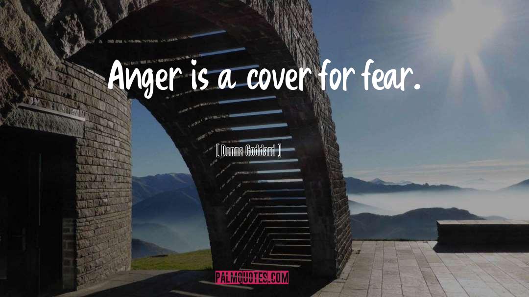 Donna Goddard Quotes: Anger is a cover for