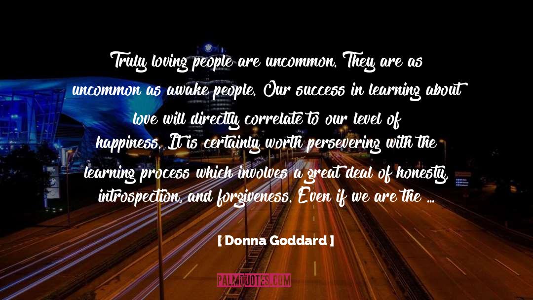 Donna Goddard Quotes: Truly loving people are uncommon.