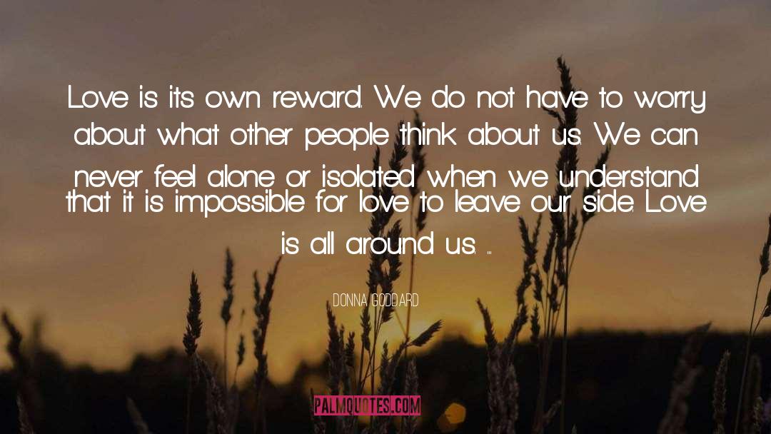 Donna Goddard Quotes: Love is its own reward.