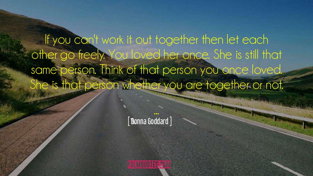 Donna Goddard Quotes: If you can't work it