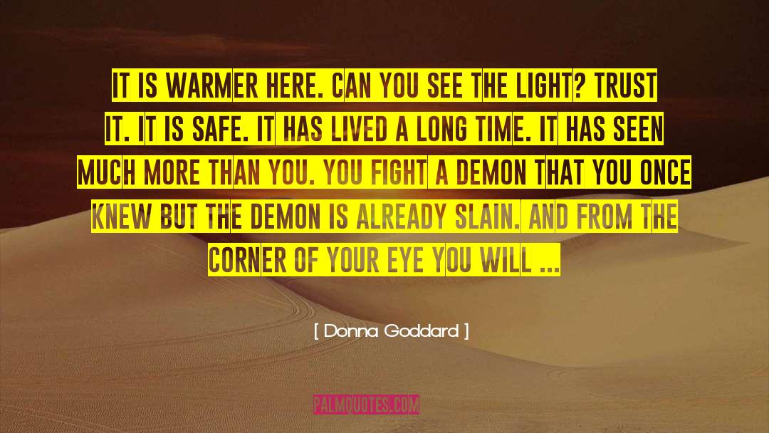 Donna Goddard Quotes: It is warmer here. Can