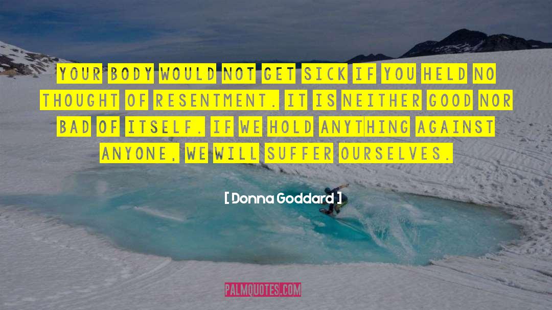 Donna Goddard Quotes: Your body would not get