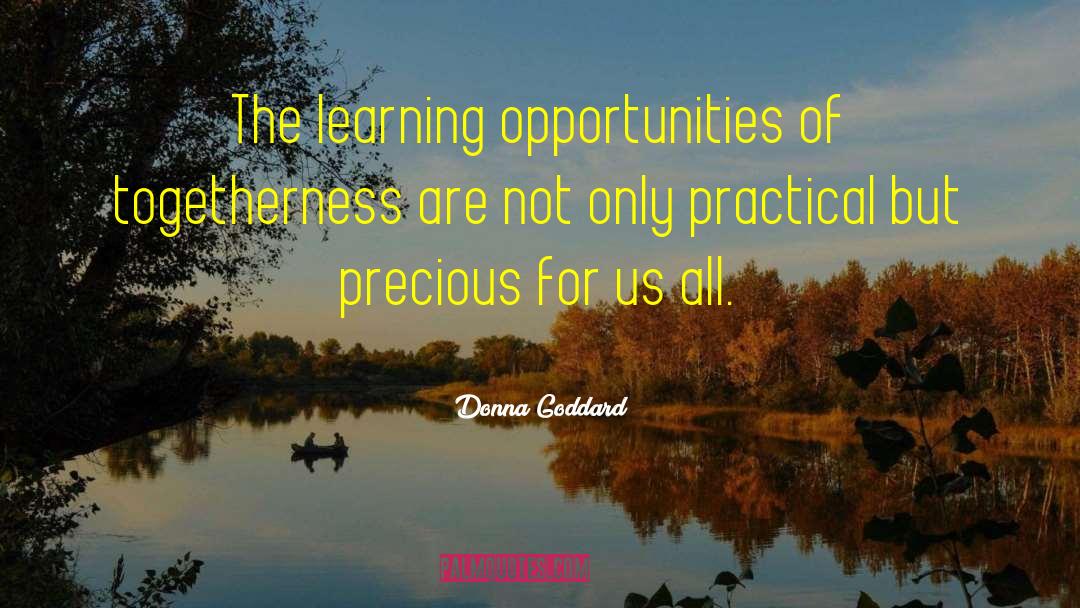 Donna Goddard Quotes: The learning opportunities of togetherness