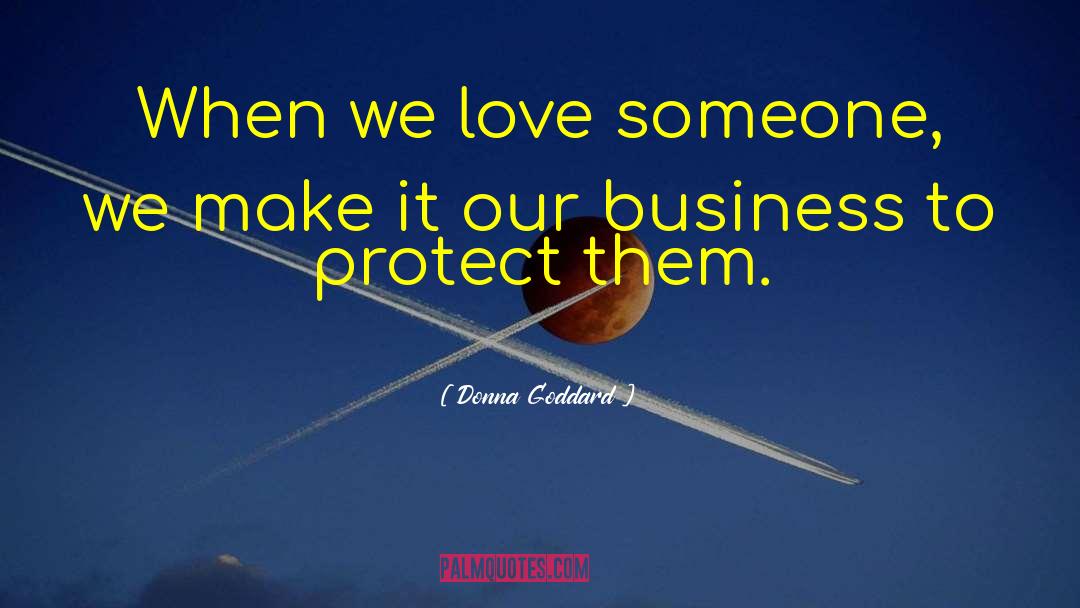 Donna Goddard Quotes: When we love someone, we