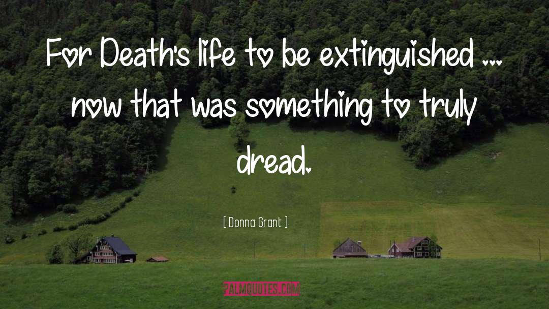 Donna Grant Quotes: For Death's life to be