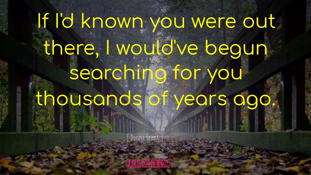Donna Grant Quotes: If I'd known you were