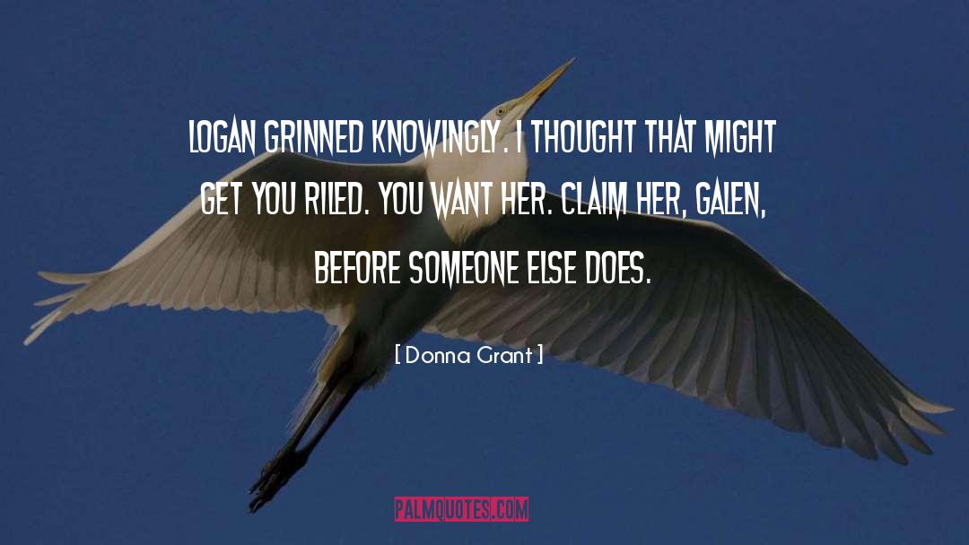 Donna Grant Quotes: Logan grinned knowingly. I thought
