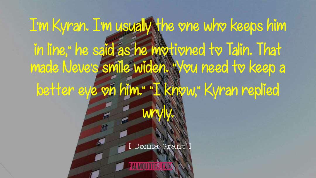 Donna Grant Quotes: I'm Kyran. I'm usually the