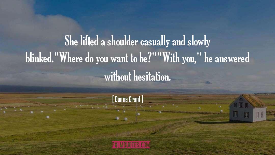 Donna Grant Quotes: She lifted a shoulder casually