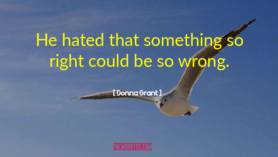 Donna Grant Quotes: He hated that something so