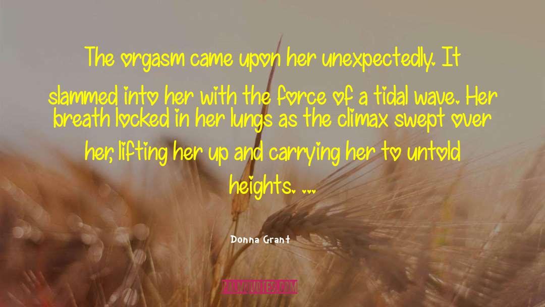 Donna Grant Quotes: The orgasm came upon her