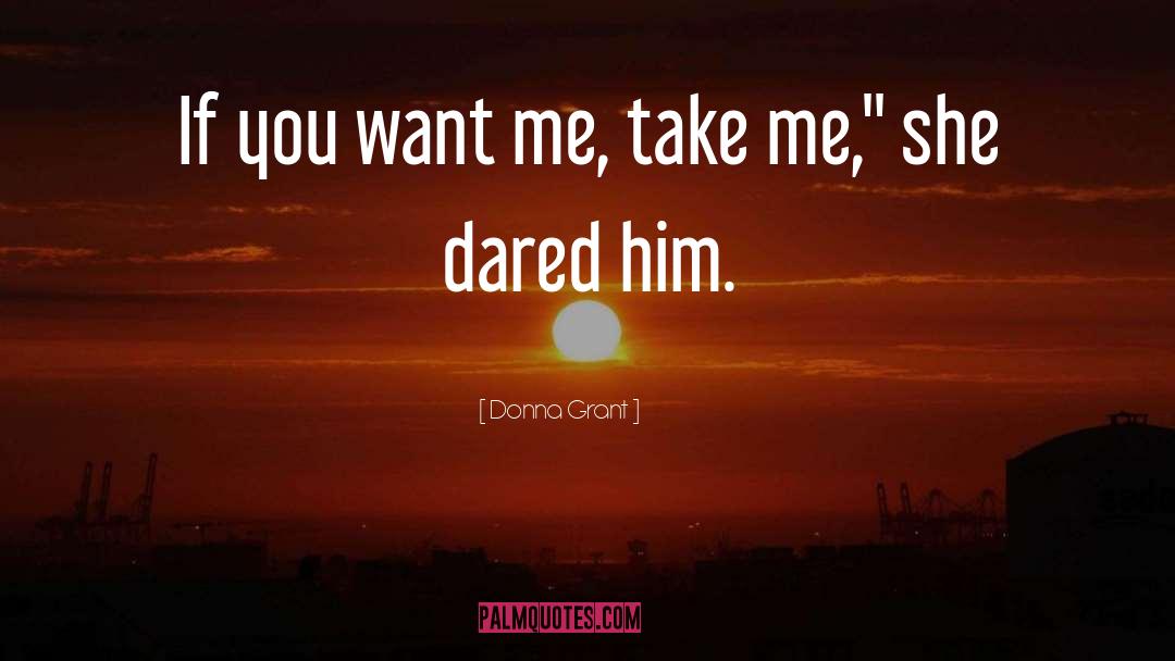 Donna Grant Quotes: If you want me, take