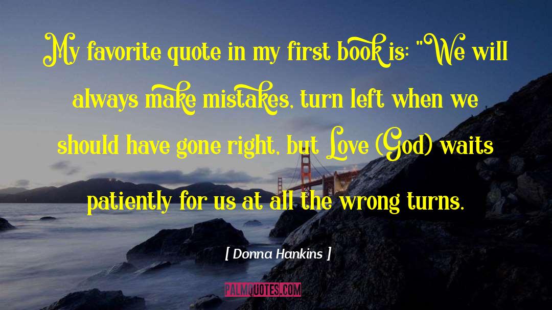 Donna Hankins Quotes: My favorite quote in my