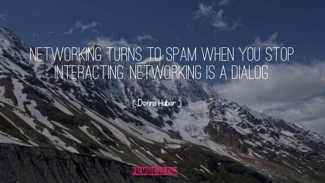 Donna Huber Quotes: Networking turns to spam when
