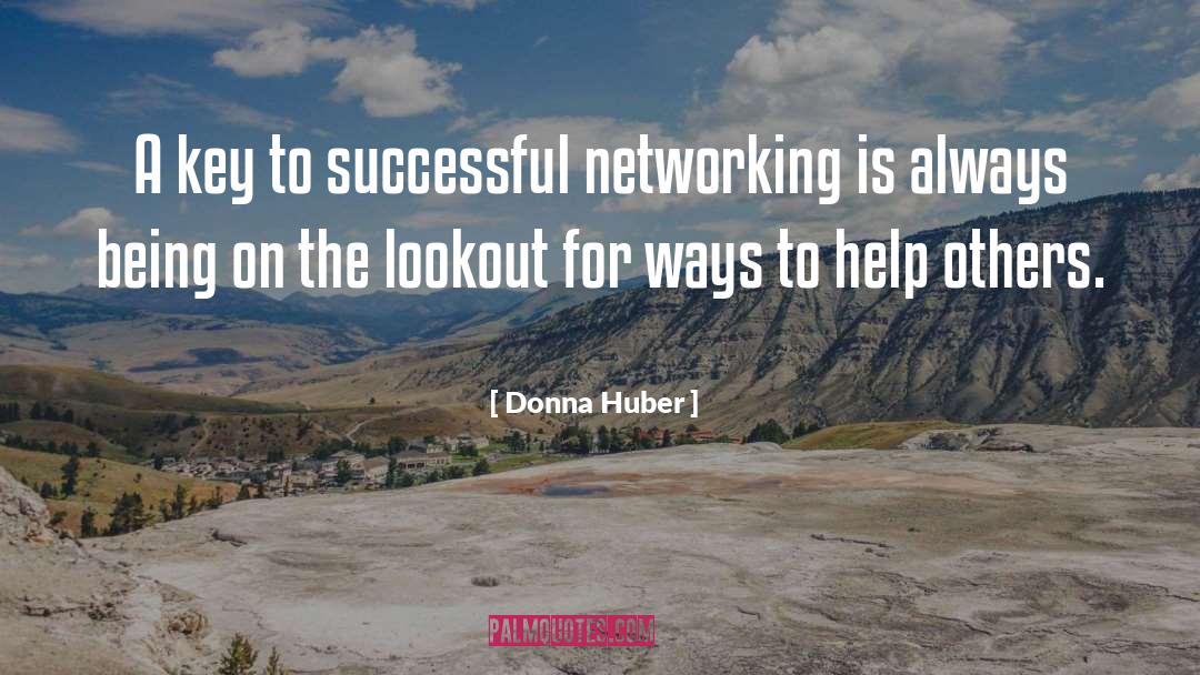 Donna Huber Quotes: A key to successful networking