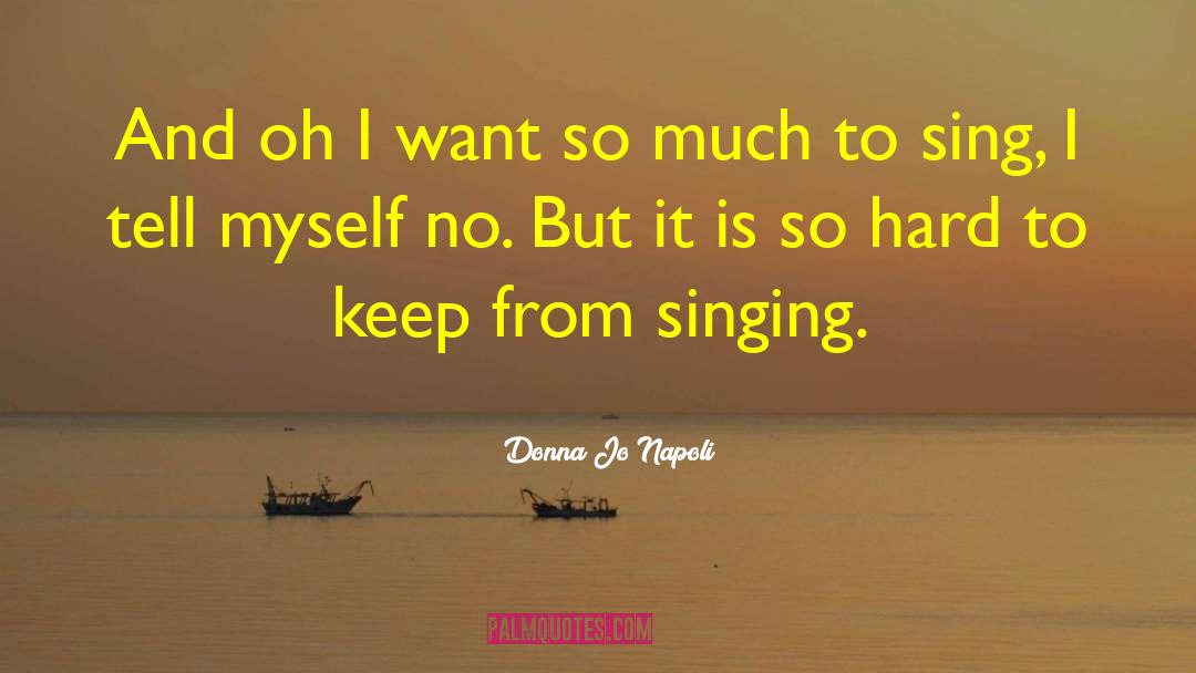Donna Jo Napoli Quotes: And oh I want so