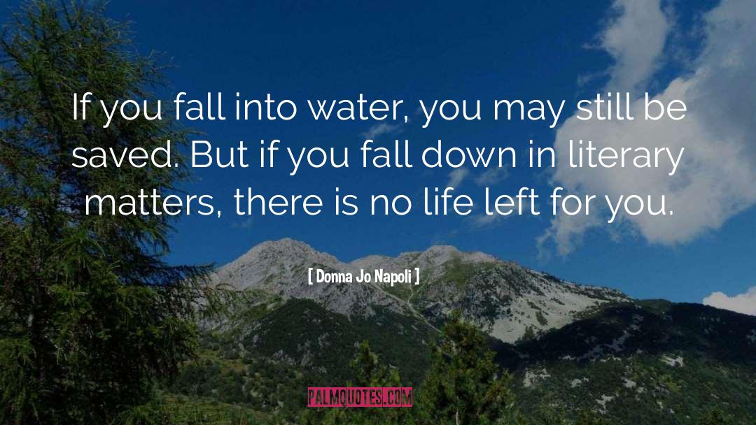 Donna Jo Napoli Quotes: If you fall into water,