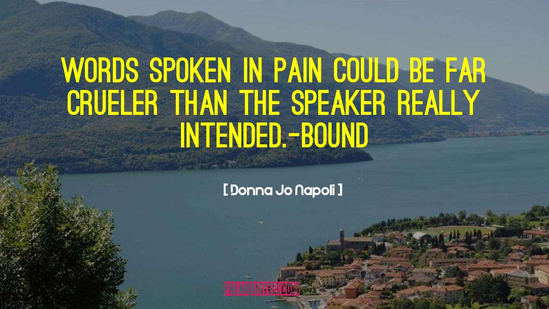 Donna Jo Napoli Quotes: Words spoken in pain could