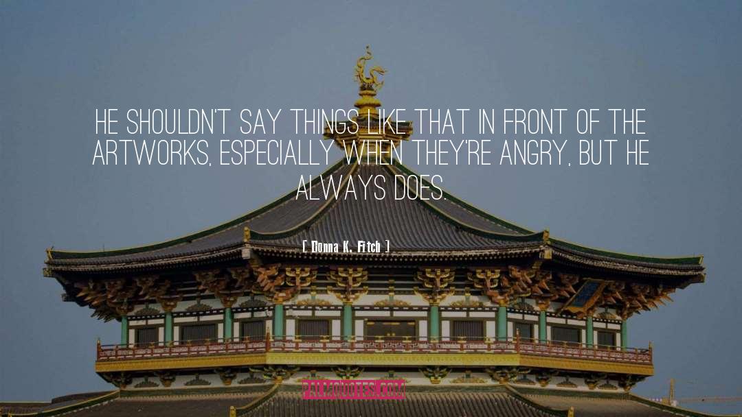 Donna K. Fitch Quotes: He shouldn't say things like