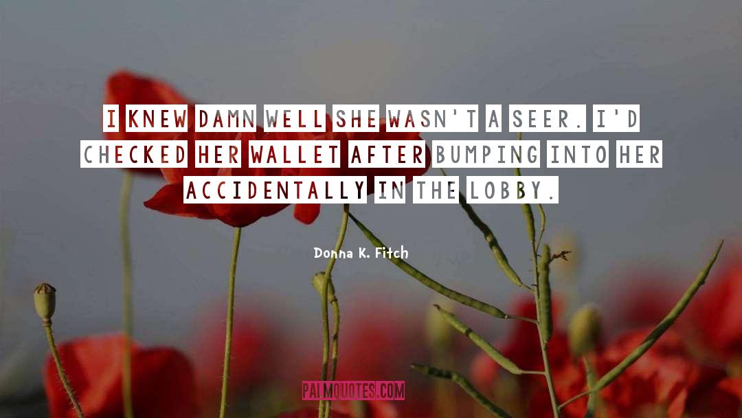 Donna K. Fitch Quotes: I knew damn well she