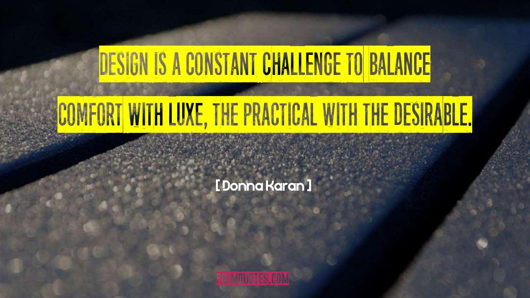 Donna Karan Quotes: Design is a constant challenge